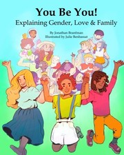 Cover of: You Be You! Explaining Gender, Love & Family by Mr. Jonathan Robert Branfman, Ms. Julie Benbassat