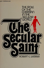 Cover of: The secular saint: The role of the Christian in the secular world