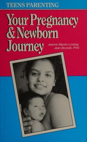 Cover of: Your pregnancy and newborn journey: how to take care of yourself and your newborn if you're a pregnant teen