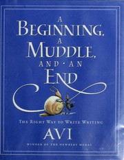 Cover of: A Beginning, a Muddle, and an End: The Right Way to Write Writing