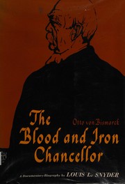 Cover of: The Blood and iron chancellor: a documentary-biography of Otto von Bismarck