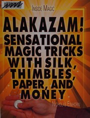 Cover of: Alakazam!: sensational magic tricks with silk, thimbles, paper, and money
