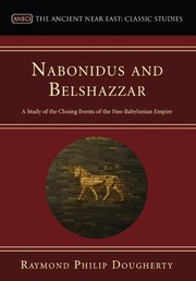 Nabonidus and Belshazzar by Raymond Philip Dougherty