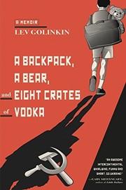 A backpack, a bear, and eight crates of vodka by Lev Golinkin