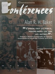 Cover of: L' union fait la force, aidons-nous les uns les autres: towards a historical geography of fraternal associations in Loir-et-Cher (France) 1815-1914
