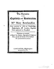 Cover of: The narrative of the captivity and restoration of Mrs. Mary Rowlandson.: First printed in 1682 at Cambridge, Massachusetts, & London, England.  Now reprinted in facsimile; whereunto are annexed a map of her removes, biographical & historical notes, and the last sermon of her husband, Rev. Joseph Rowlandson.