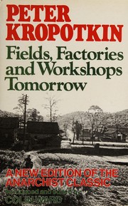 Cover of: Fields, factories and workshops tomorrow by Peter Kropotkin
