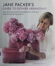 Cover of: Jane Packer's guide to flower arranging: tips & techniques for beautiful flowers with more than 25 step-by-step projects