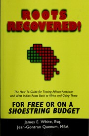 Cover of: Roots recovered!: the how to guide for tracing African-American and West Indian roots back to Africa and going there for free or on a shoestring budget