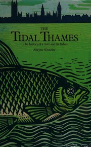 The tidal Thames by Alwyne C. Wheeler