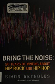 Cover of: Bring the noise: 20 years of writing about hip rock and hip hop
