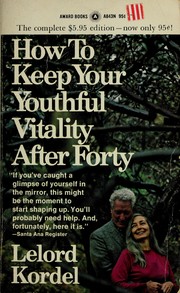 Cover of: How to keep your youthful vitality after forty. by Lelord Kordel