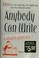 Cover of: Anybody Can Write
