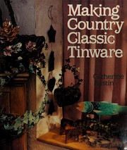 Cover of: Making country classic tinware by Catherine Austin