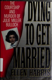 Cover of: Dying to get married: the courtship and murder of Julie Miller Bulloch