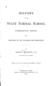 Cover of: History of the State Normal School, Farmington, Maine: With Sketches of the Teachers and Graduates by George Colby Purington