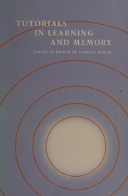 Cover of: Tutorials in learning and memory: essays in honor of Gordon Bower