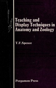 Teaching and display techniques in anatomy and zoology by T. F. Spence