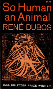 So Human an Animal by René J. Dubos