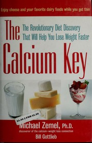 Cover of: The calcium key: the revolutionary diet discovery that will help you lose weight faster