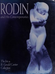 Rodin and his contemporaries by Marie Busco, Iris Cantor, Gerald Cantor