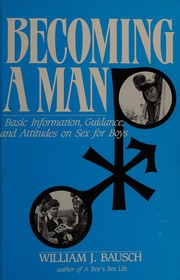 Cover of: Becoming a man: basic information, guidance, and attitudes on sex for boys