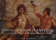 Cover of: DINING AS A ROMAN EMPEROR: HOW TO COOK ANCIENT ROMAN RECIPES TODAY