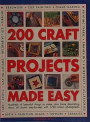 Cover of: 200 craft projects made easy: hundreds of beautiful things to make, plus home decorating ideas, all shown step-by-step with over 1750 photographs