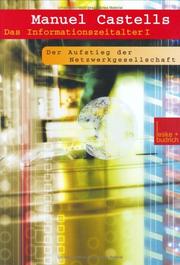 Cover of: Das Informationszeitalter Wirtschaft. Gesellschaft. Kultur. Bd. 1: Die Netzwerkgesellschaft.