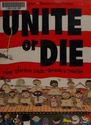 Cover of: Unite or die: how thirteen states became a nation