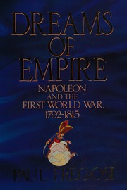 Cover of: Dreams of empire: Napoleon and the first world war, 1792-1815