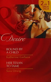 Cover of: Bound by a Child / Her Texan to Tame: 2 for 1
