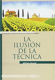 Cover of: La ilusión de la técnica : la búsqueda del sentido dentro de una civilización tecnológica