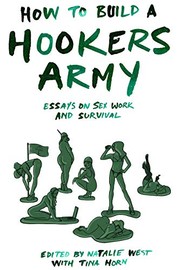 Cover of: How to Build a Hookers Army: Essays on Sex Work and Survival