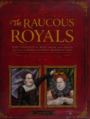 Cover of: The raucous royals: test your royal wits : crack codes, solve mysteries, and deduce which royal rumors are true