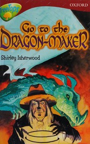 Cover of: Oxford Reading Tree: Stage 15: TreeTops: More Stories A: Go To the Dragon-Maker