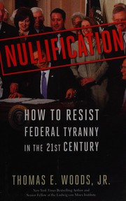 Cover of: Nullification: how to resist Federal tyranny in the 21st century