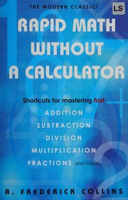 Cover of: Rapid math without a calculator: [shortcuts for mastering fast addition, subtraction, division, multiplication, fractions and more!]