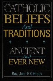 Cover of: Catholic beliefs and traditions: ancient and ever new