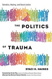 Cover of: The Politics of Trauma: Somatics, Healing, and Social Justice