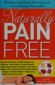 Cover of: Naturally pain free: prevent and treat chronic and acute pains--naturally