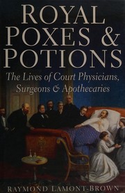 Cover of: Royal poxes and potions: the lives of the court physicians, surgeons and apothecaries