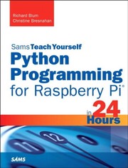 Python Programming for Raspberry Pi, Sams Teach Yourself in 24 Hours by Richard Blum, Christine Bresnahan