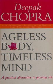 Cover of: Ageless body, timeless mind: a practical alternative to growing old