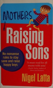 Cover of: Mothers raising sons: what every mother needs to know to save her sanity!