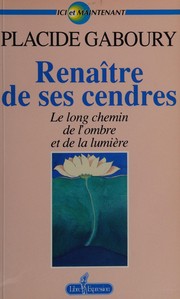 Cover of: Renaître de ses cendres: le long chemin de l'ombre et de la lumière