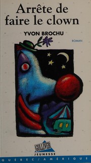 Cover of: Arrête de faire le clown: roman