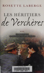 Les heritiers de Vercheres by Rosette Laberge