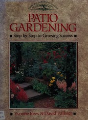 Cover of: Patio gardening: step by step to growing success