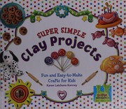 Cover of: Super simple clay projects: fun and easy-to-make crafts for kids